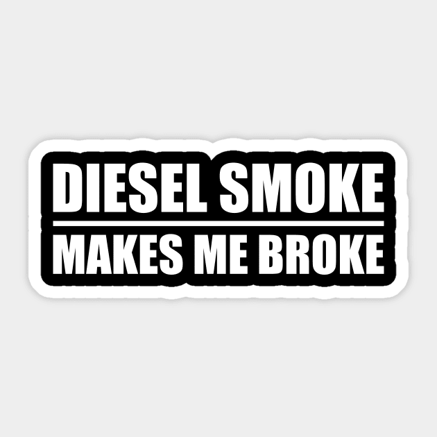 Diesel Smoke Makes Me Broke Sticker by Lasso Print